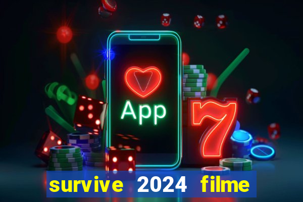 survive 2024 filme completo dublado